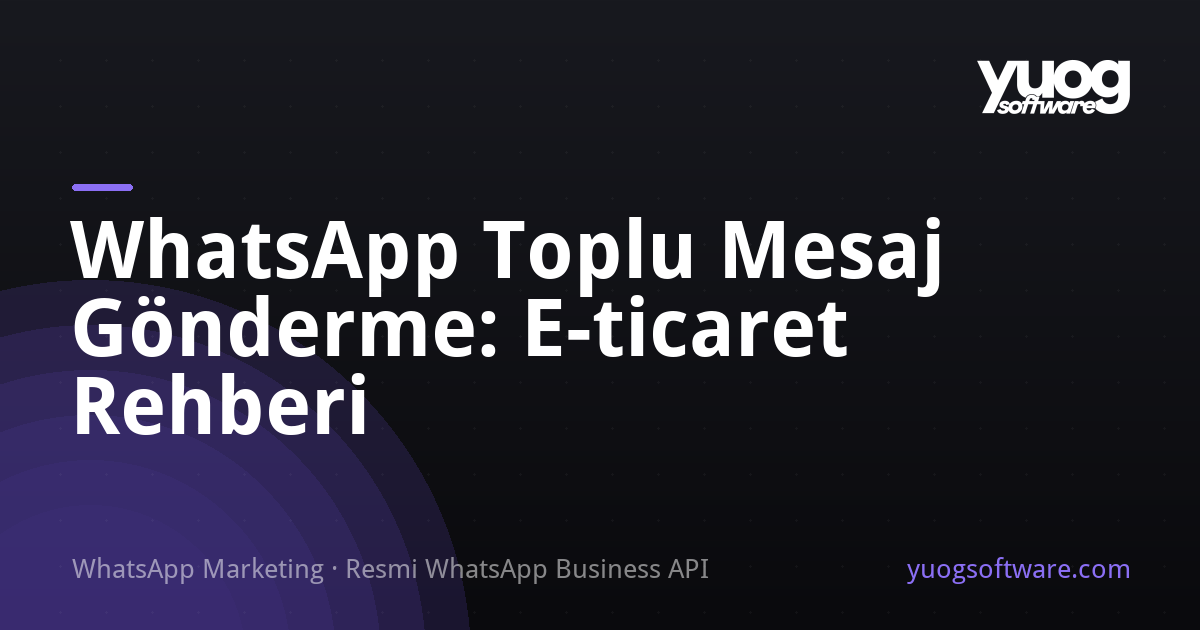 WhatsApp toplu mesaj gönderme e-ticaret rehberi kapak görseli